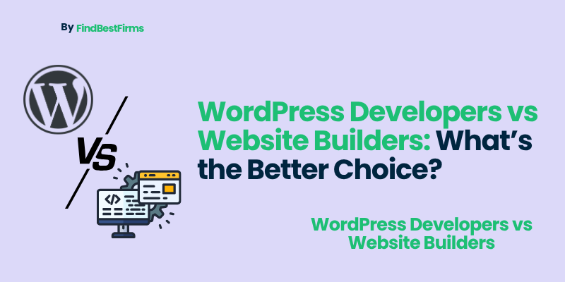 WordPress Developers vs Website Builders: What’s the Better Choice?